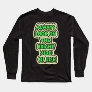 Always look on the bright side of life Long Sleeve T-Shirt